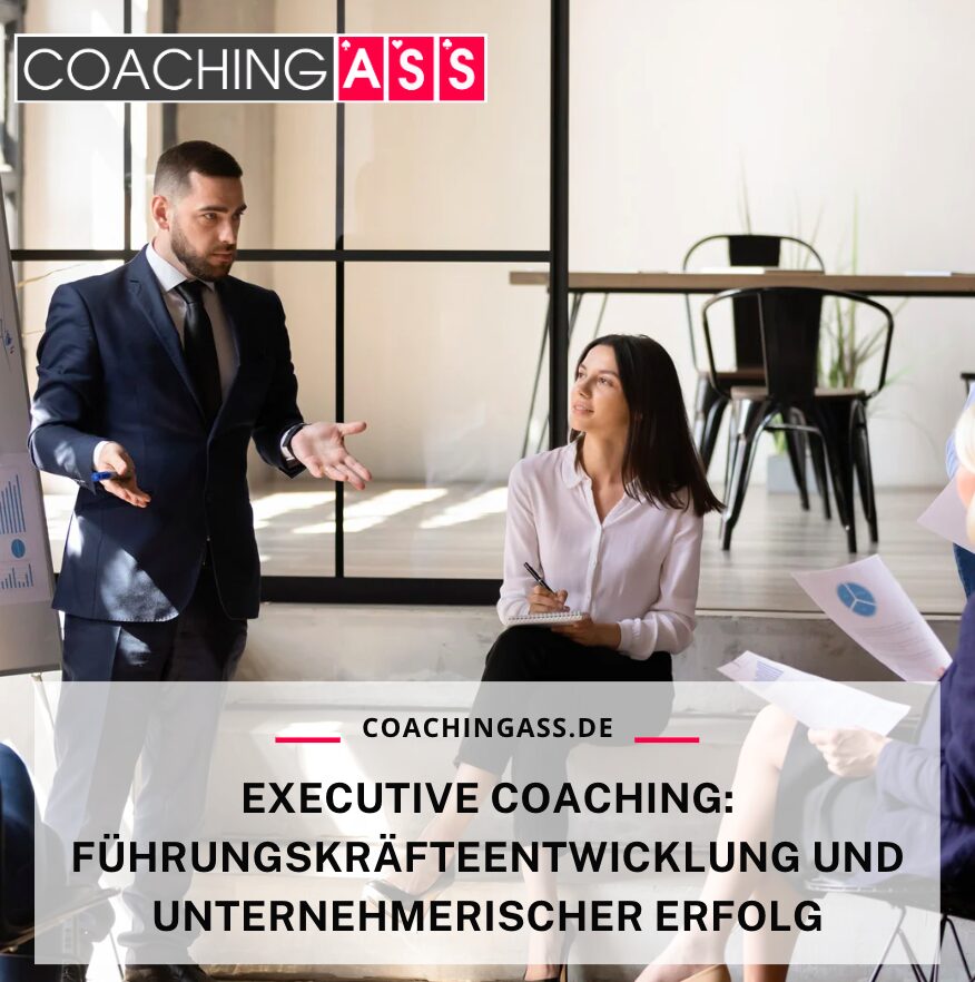 Executive Coaching: Führungskräfteentwicklung und unternehmerischer Erfolg