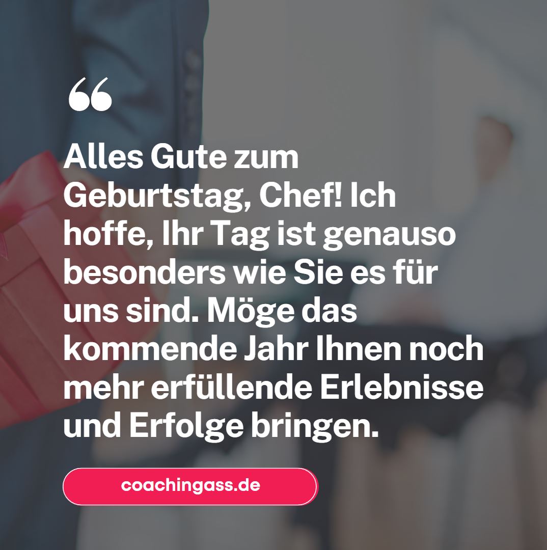 Alles Gute zum Geburtstag, Chef! Ich hoffe, Ihr Tag ist genauso besonders wie Sie es für uns sind. Möge das kommende Jahr Ihnen noch mehr erfüllende Erlebnisse und Erfolge bringen.