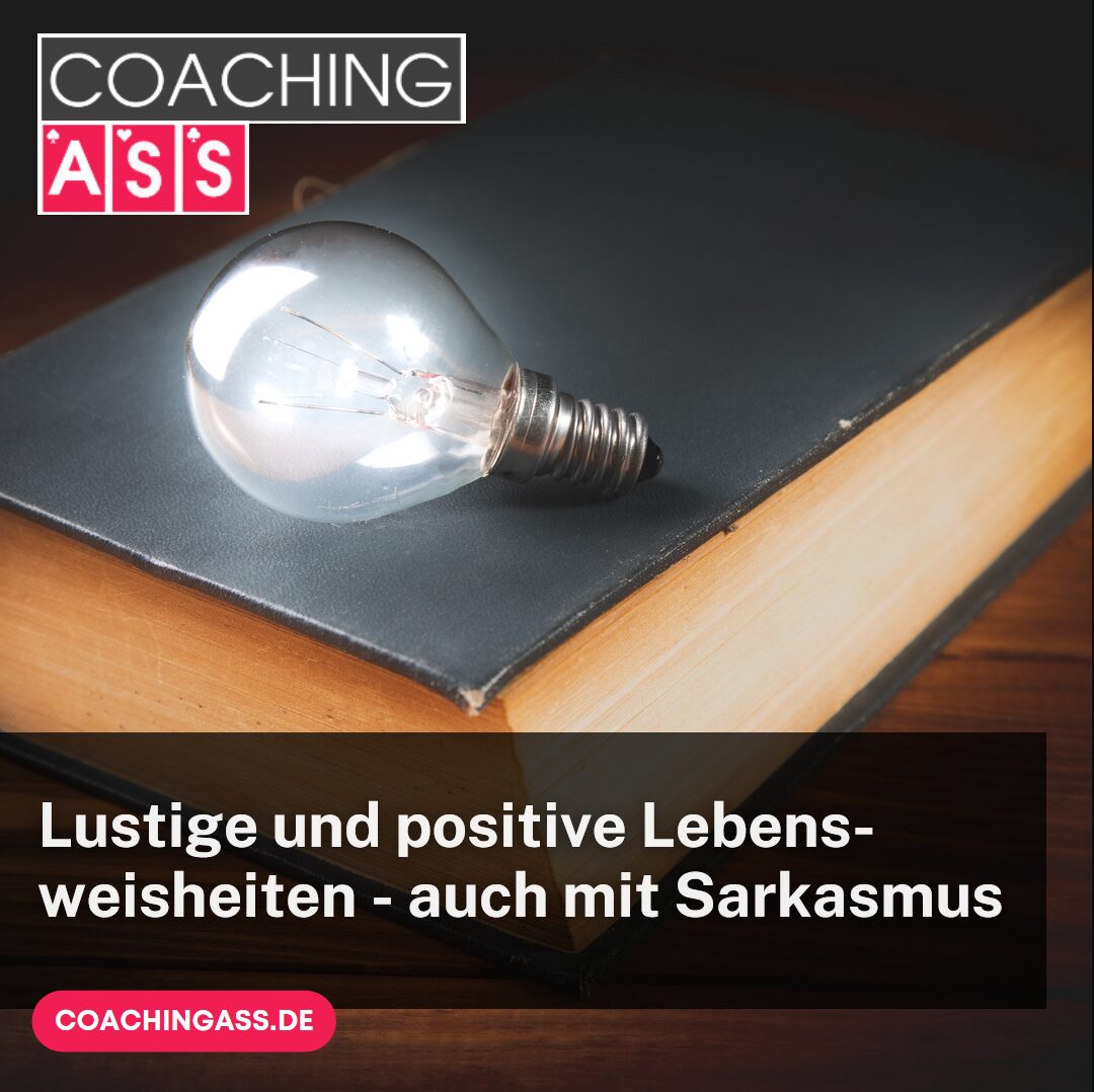 Lustige und positive Lebensweisheiten - auch mit Sarkasmus