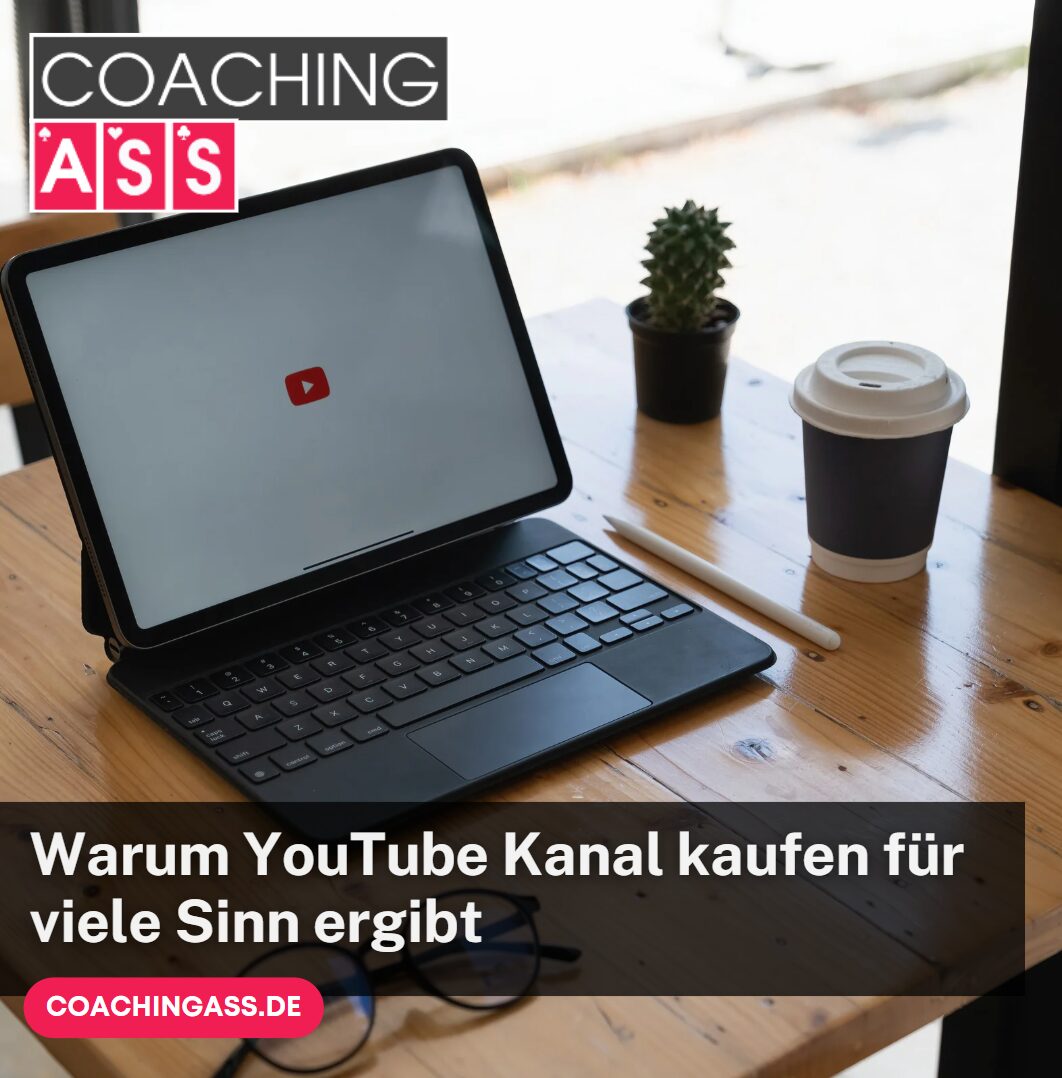 Warum YouTube Kanal kaufen für viele Sinn ergibt