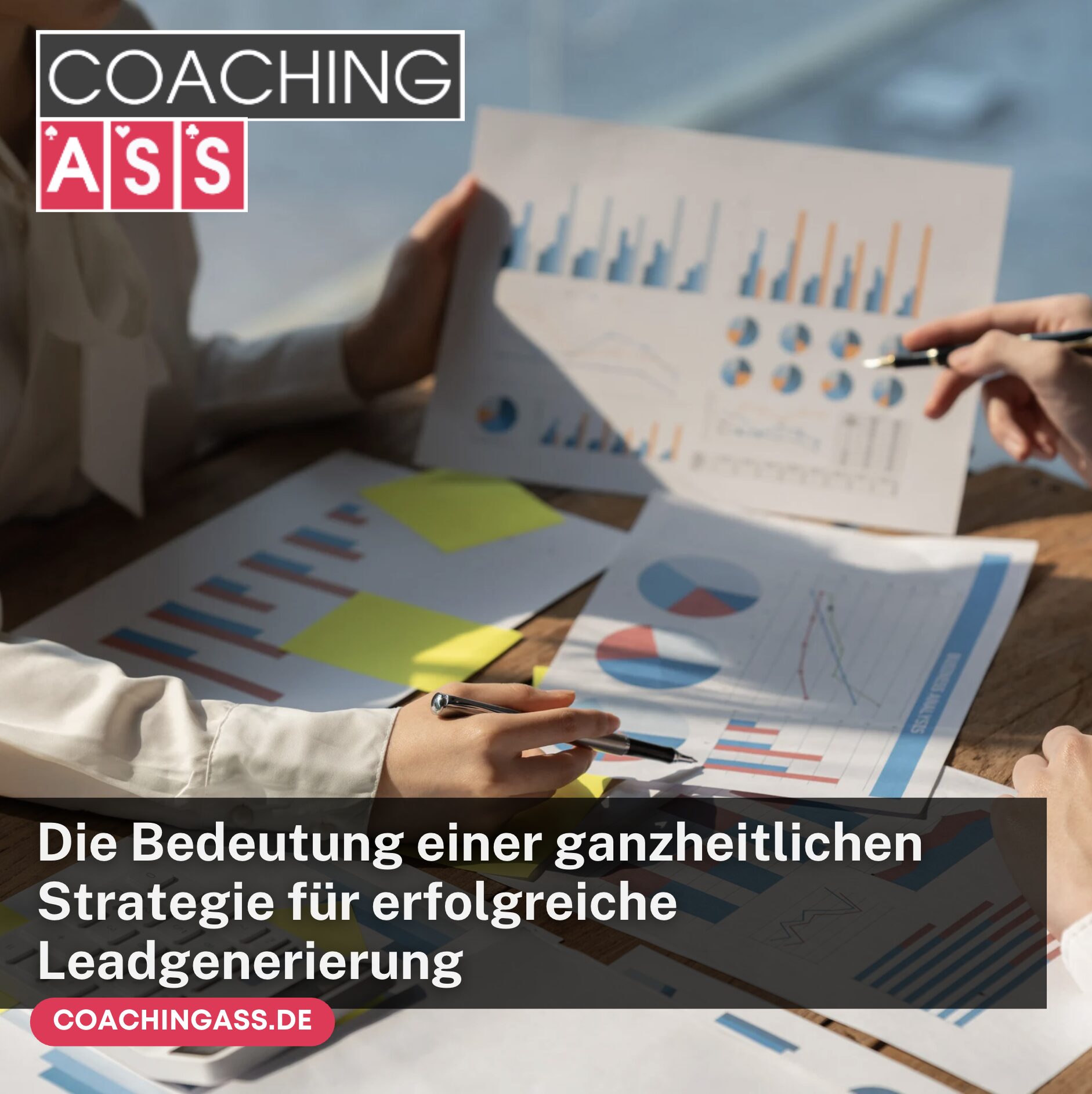 Die Bedeutung einer ganzheitlichen Strategie für erfolgreiche Leadgenerierung