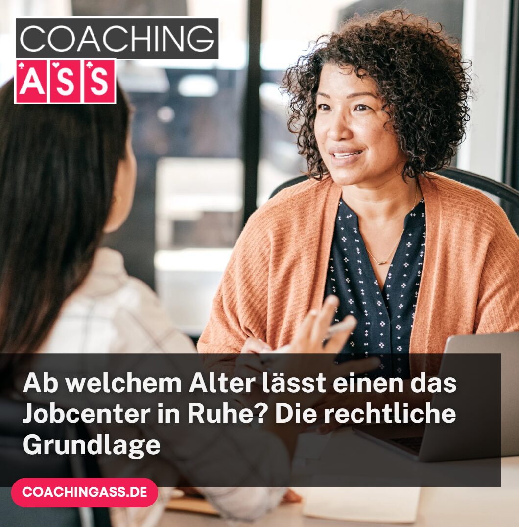 Ab welchem Alter lässt einen das Jobcenter in Ruhe Die rechtliche Grundlage