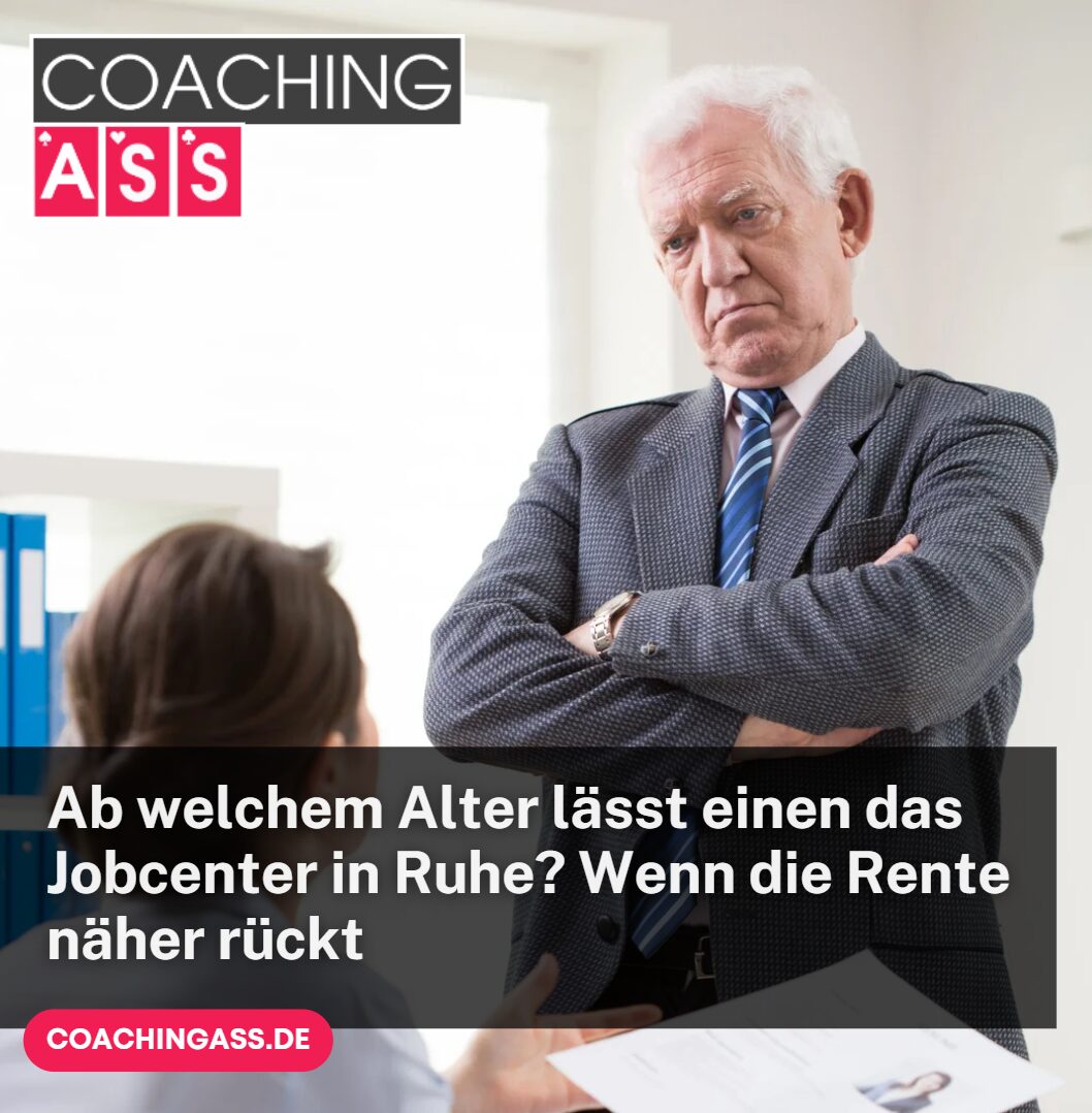 Ab welchem Alter lässt einen das Jobcenter in Ruhe Wenn die Rente näher rückt