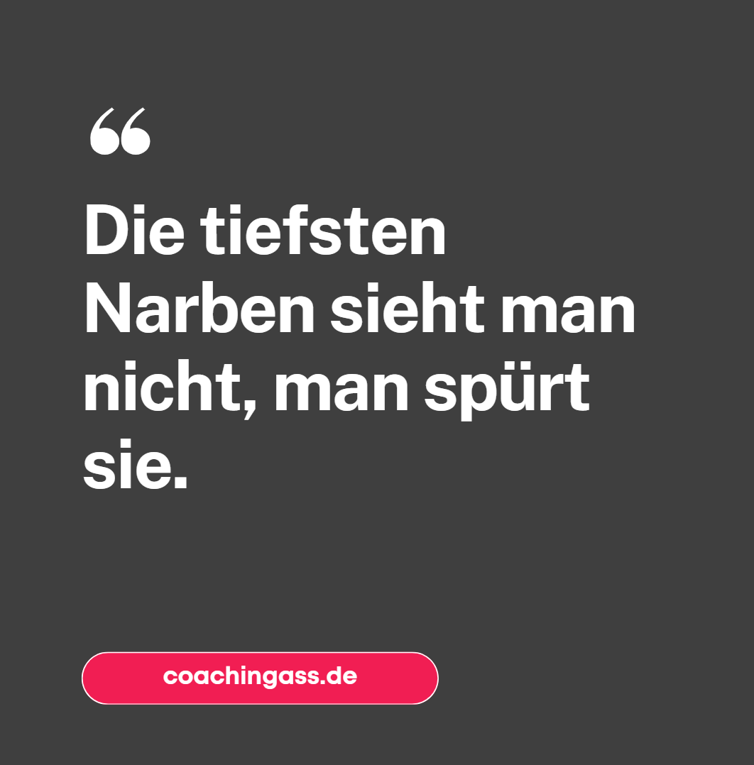Die tiefsten Narben sieht man nicht, man spürt sie. Die tiefsten Narben sieht man nicht, man spürt sie.