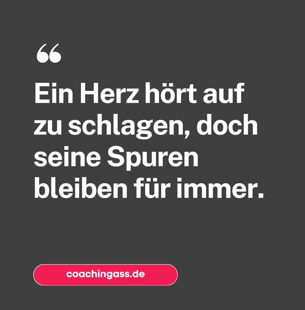 Ein Herz hört auf zu schlagen, doch seine Spuren bleiben für immer. Ein Herz hört auf zu schlagen, doch seine Spuren bleiben für immer.
