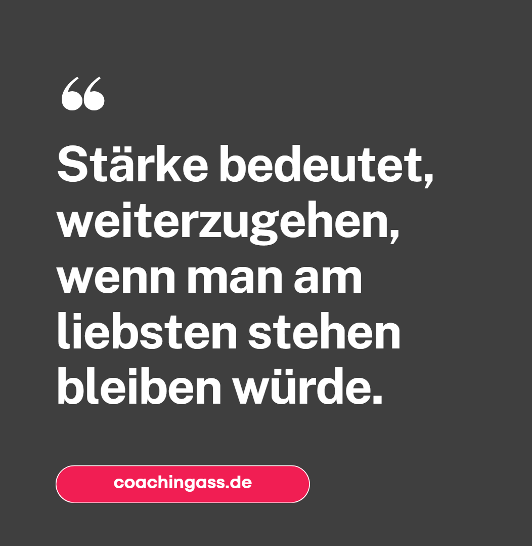 Stärke bedeutet, weiterzugehen, wenn man am liebsten stehen bleiben würde. Stärke bedeutet, weiterzugehen, wenn man am liebsten stehen bleiben würde.