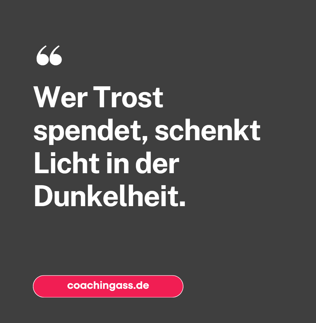 Wer Trost spendet, schenkt Licht in der Dunkelheit. Wer Trost spendet, schenkt Licht in der Dunkelheit.