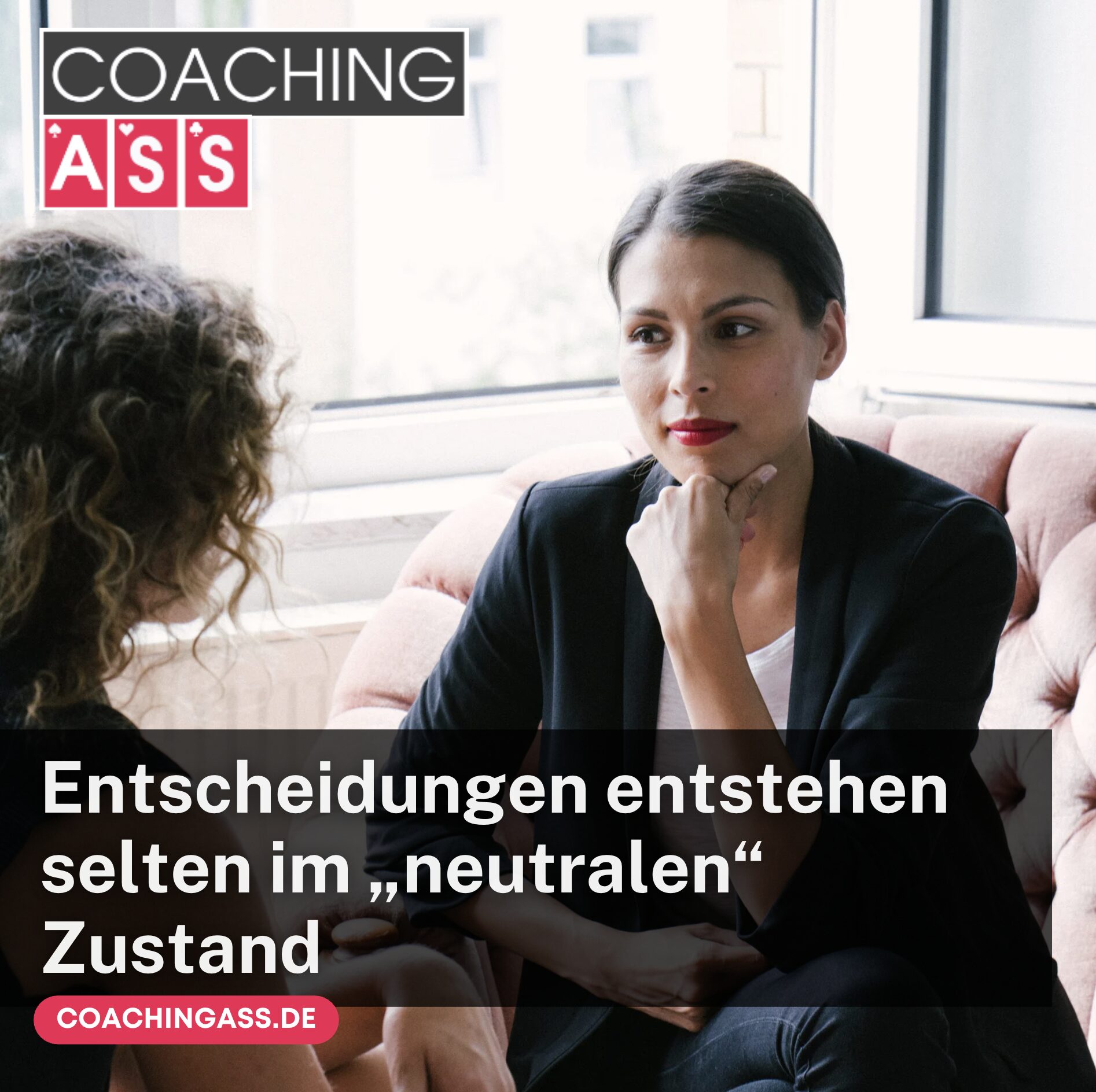 Entscheidungen entstehen selten im „neutralen“ Zustand