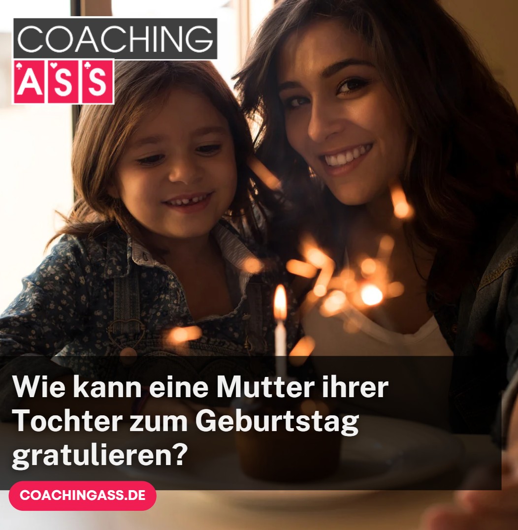 Wie kann eine Mutter ihrer Tochter zum Geburtstag gratulieren