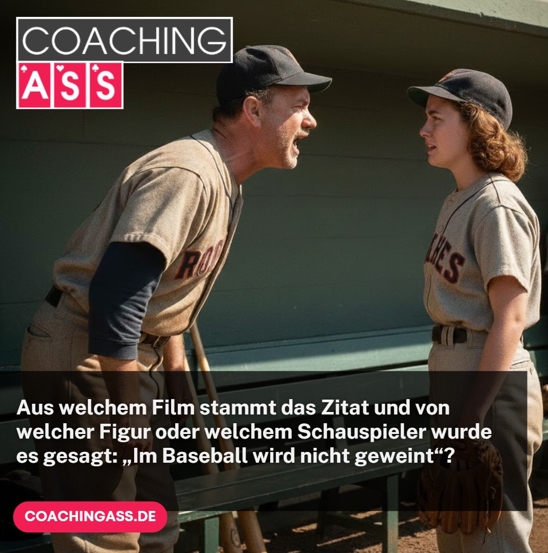 Aus welchem Film stammt das Zitat und von welcher Figur oder welchem Schauspieler wurde es gesagt „Im Baseball wird nicht geweint“
