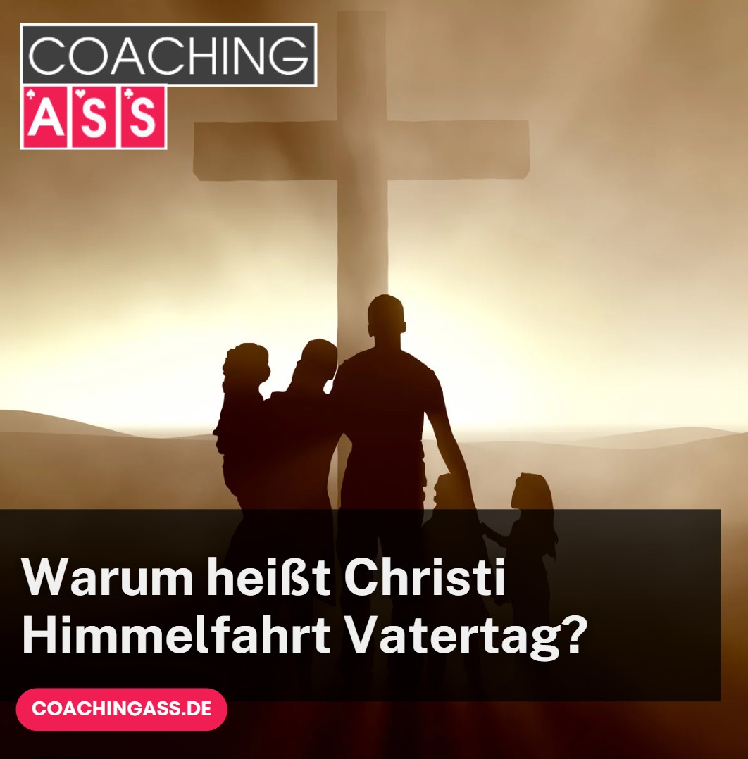 Warum heißt Christi Himmelfahrt Vatertag