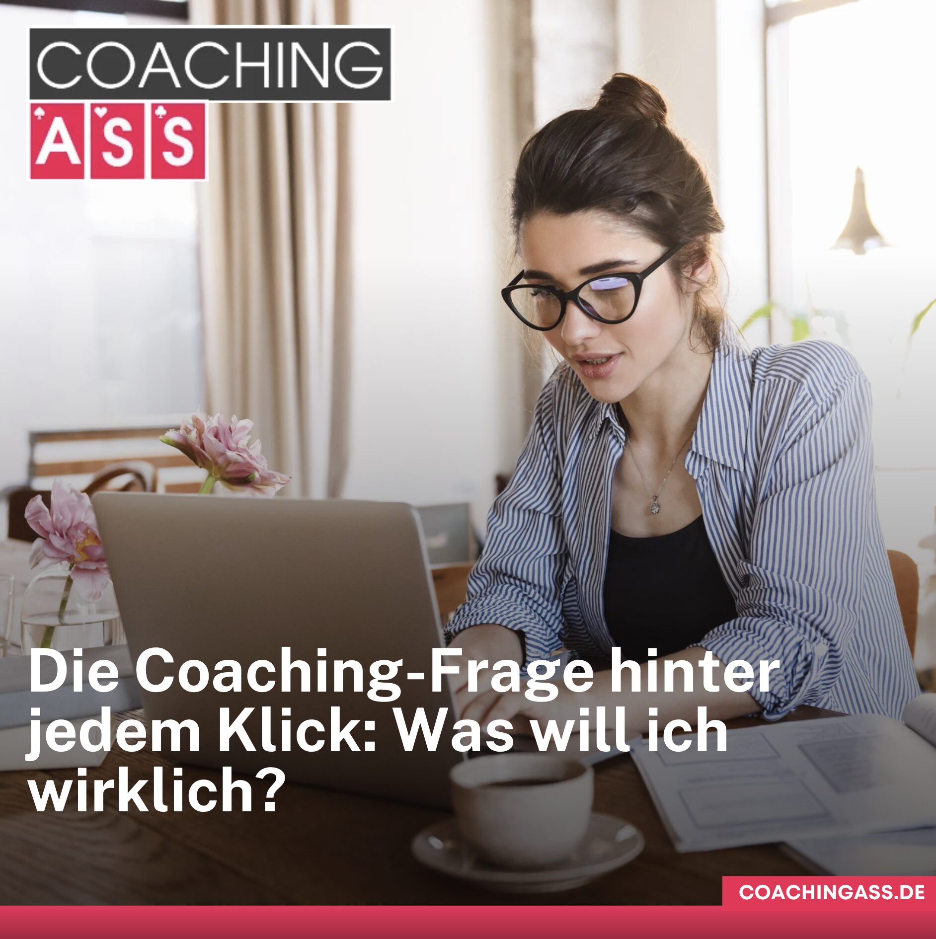 Die Coaching-Frage hinter jedem Klick: Was will ich wirklich?