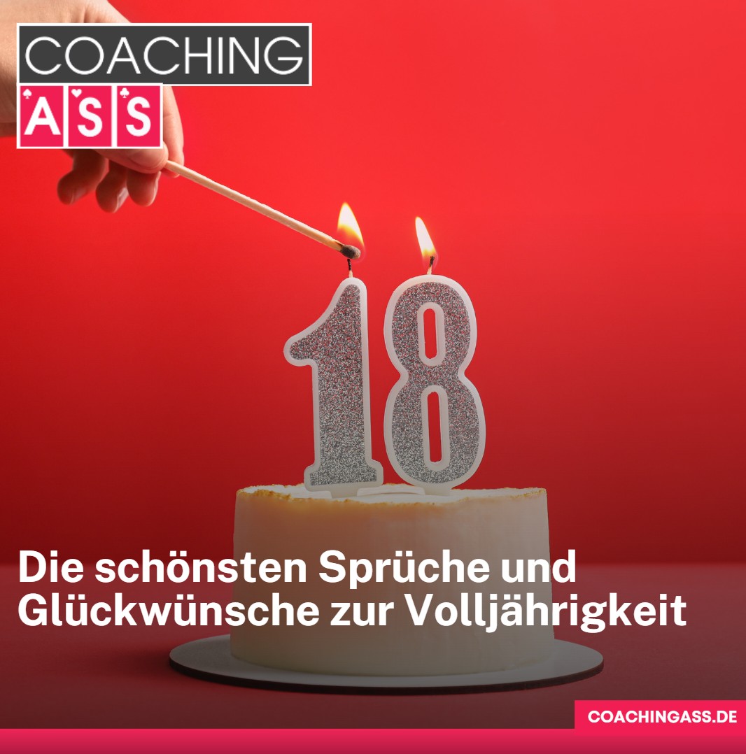 Positive Sprüche zum 18. Geburtstag Die schönsten Sprüche und Glückwünsche zur Volljährigkeit