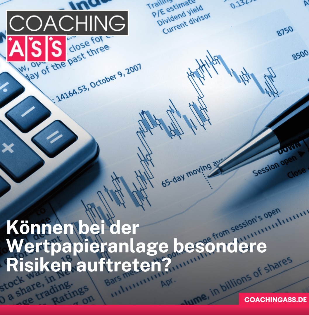 Können bei der Wertpapieranlage besondere Risiken auftreten