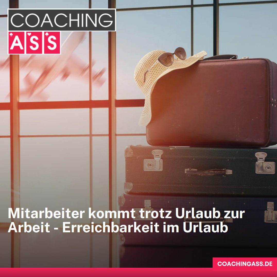 Mitarbeiter kommt trotz Urlaub zur Arbeit - Erreichbarkeit im Urlaub Mitarbeiter kommt trotz Urlaub zur Arbeit - Erreichbarkeit im Urlaub
